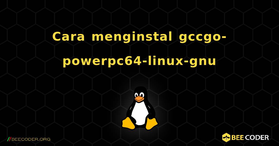 Cara menginstal gccgo-powerpc64-linux-gnu . Linux