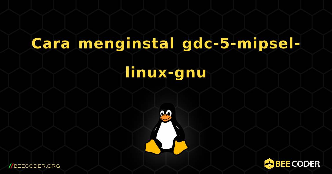 Cara menginstal gdc-5-mipsel-linux-gnu . Linux