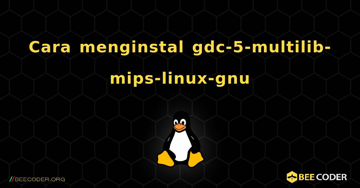 Cara menginstal gdc-5-multilib-mips-linux-gnu . Linux