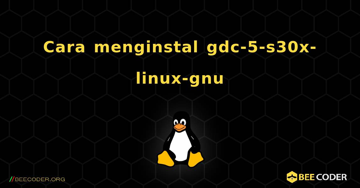 Cara menginstal gdc-5-s30x-linux-gnu . Linux