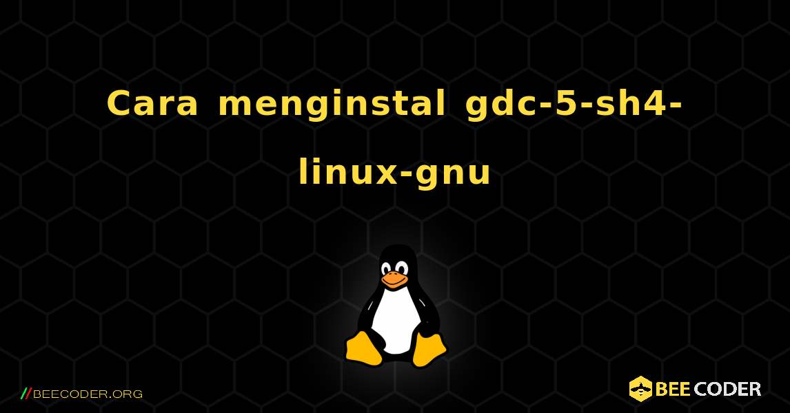 Cara menginstal gdc-5-sh4-linux-gnu . Linux