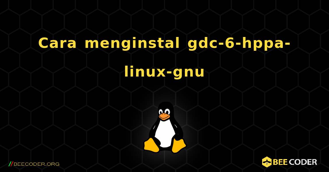 Cara menginstal gdc-6-hppa-linux-gnu . Linux