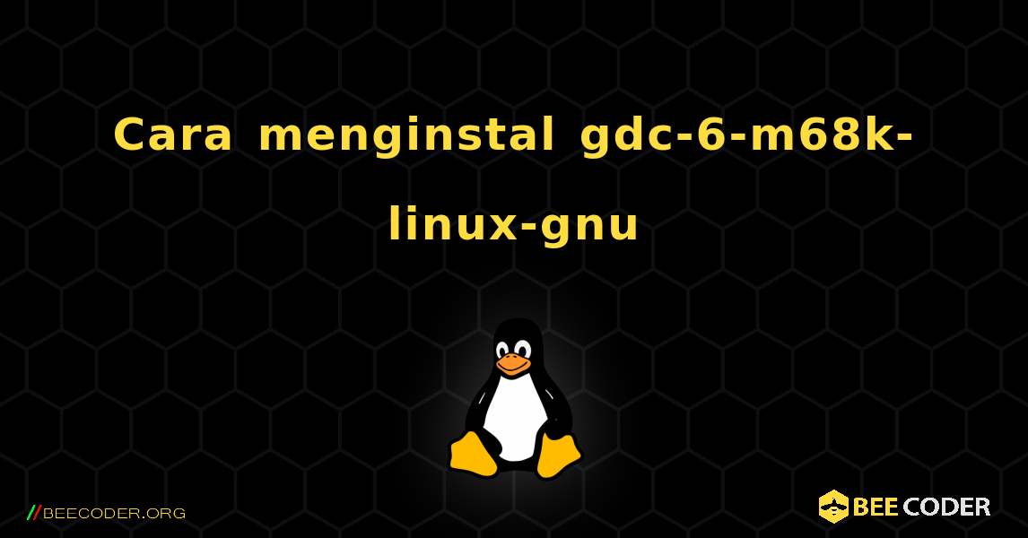 Cara menginstal gdc-6-m68k-linux-gnu . Linux