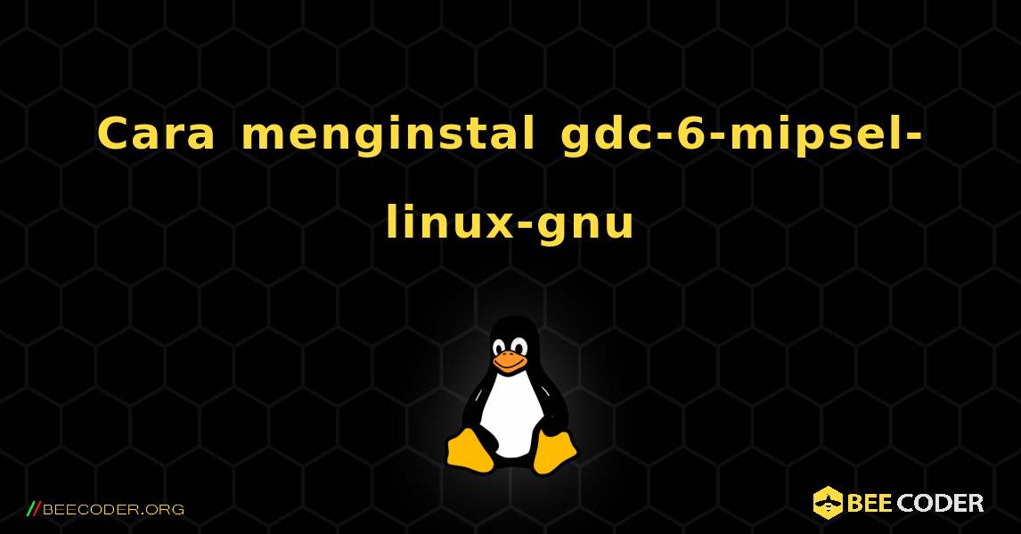 Cara menginstal gdc-6-mipsel-linux-gnu . Linux