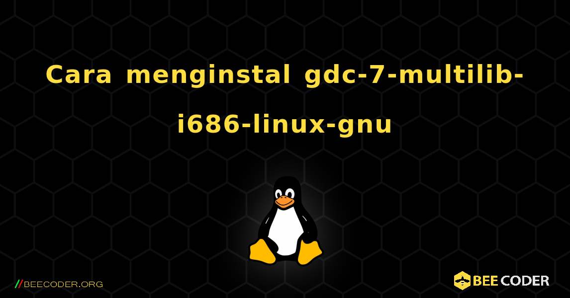 Cara menginstal gdc-7-multilib-i686-linux-gnu . Linux