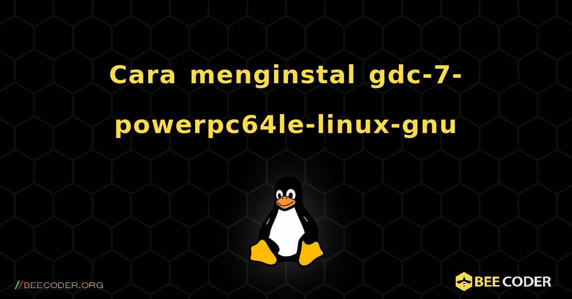 Cara menginstal gdc-7-powerpc64le-linux-gnu . Linux