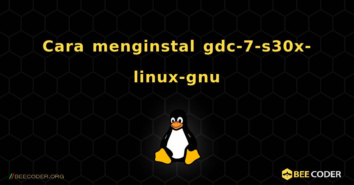 Cara menginstal gdc-7-s30x-linux-gnu . Linux