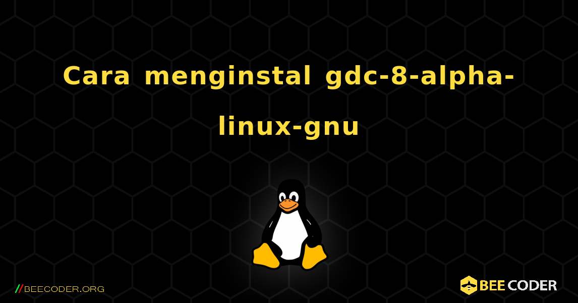 Cara menginstal gdc-8-alpha-linux-gnu . Linux