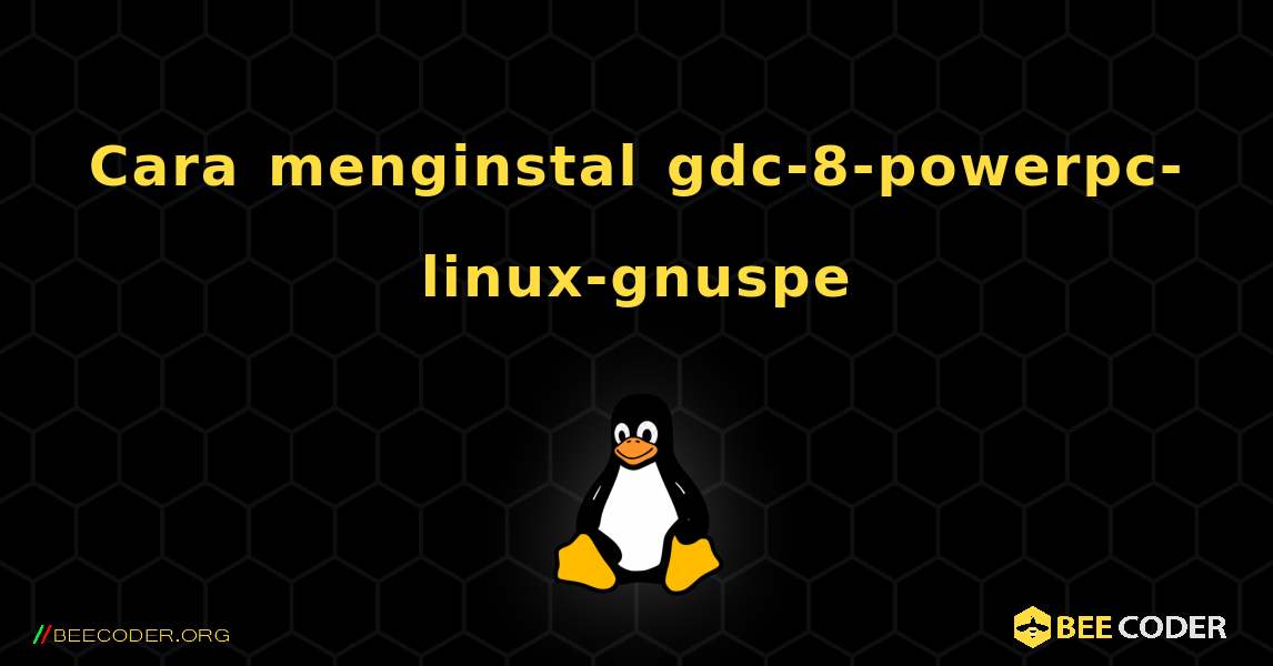 Cara menginstal gdc-8-powerpc-linux-gnuspe . Linux