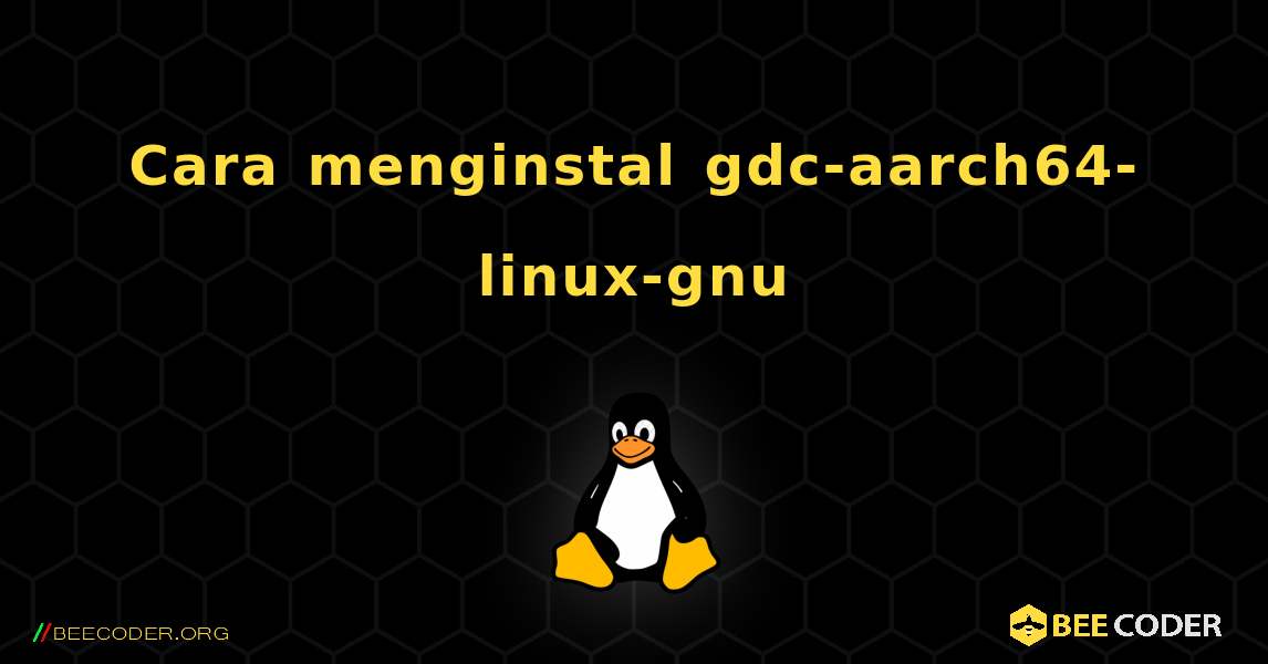 Cara menginstal gdc-aarch64-linux-gnu . Linux