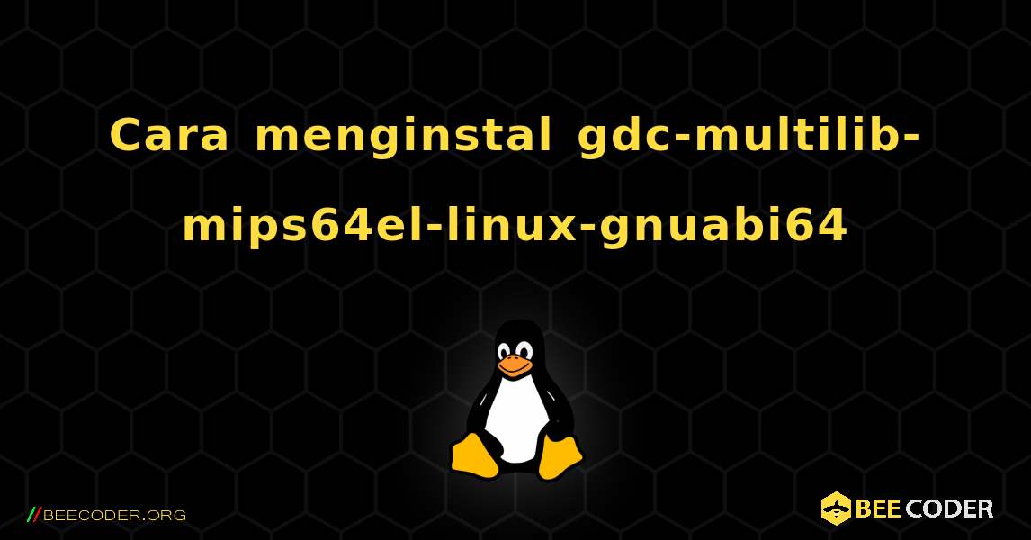 Cara menginstal gdc-multilib-mips64el-linux-gnuabi64 . Linux