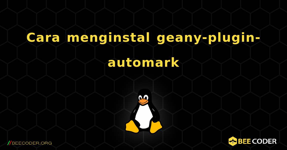Cara menginstal geany-plugin-automark . Linux