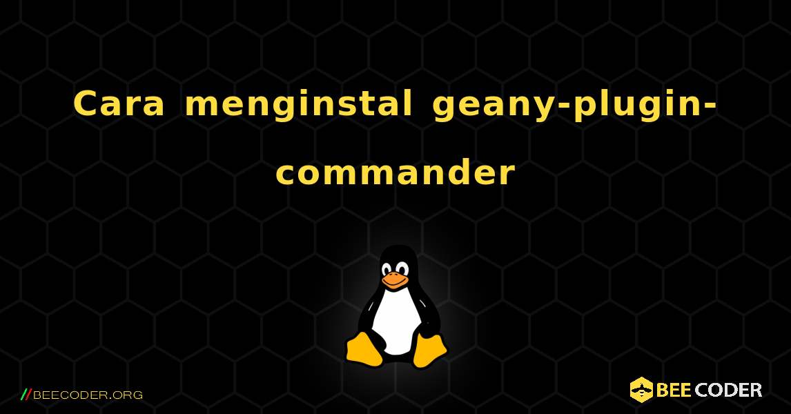 Cara menginstal geany-plugin-commander . Linux