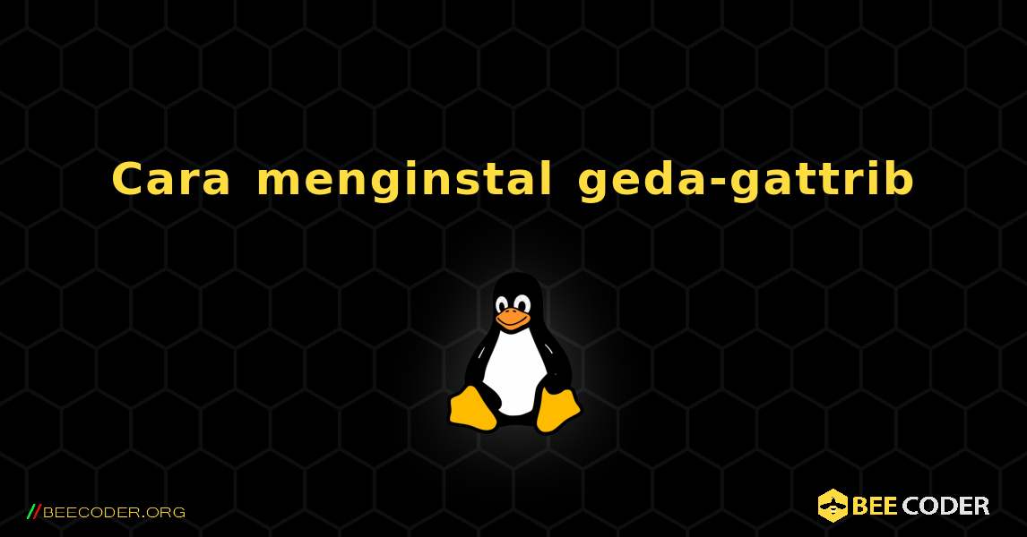 Cara menginstal geda-gattrib . Linux