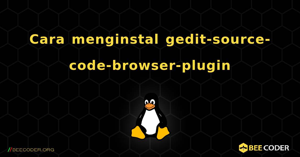 Cara menginstal gedit-source-code-browser-plugin . Linux