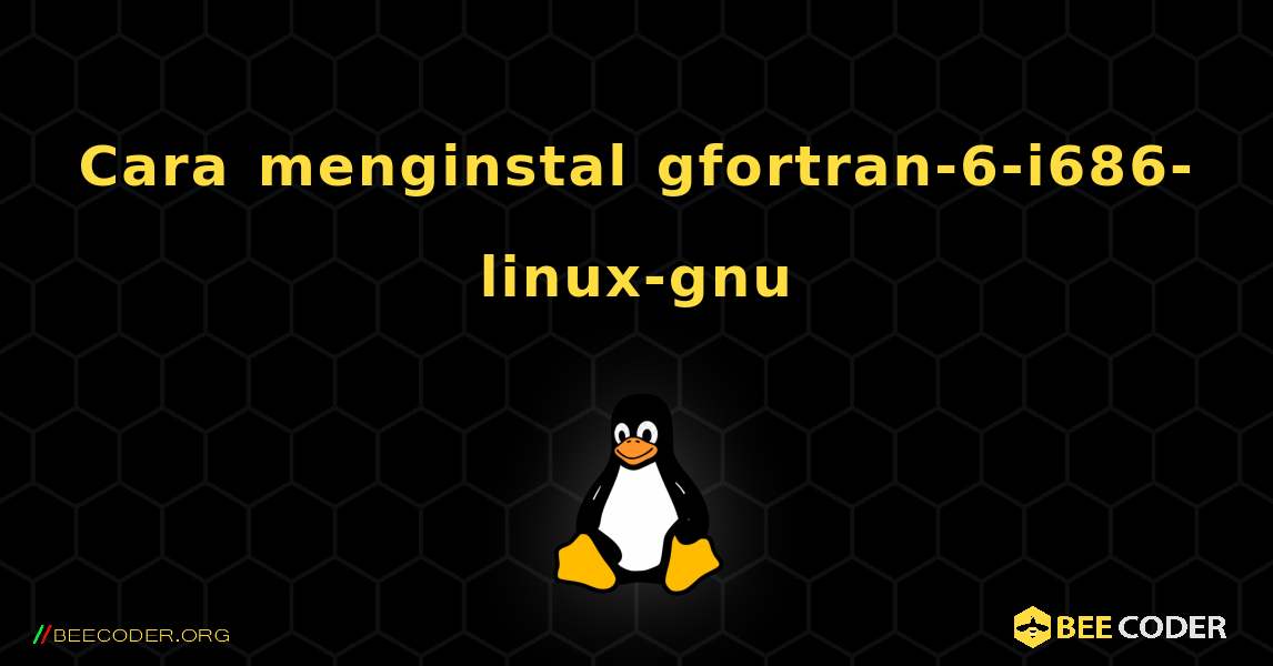 Cara menginstal gfortran-6-i686-linux-gnu . Linux