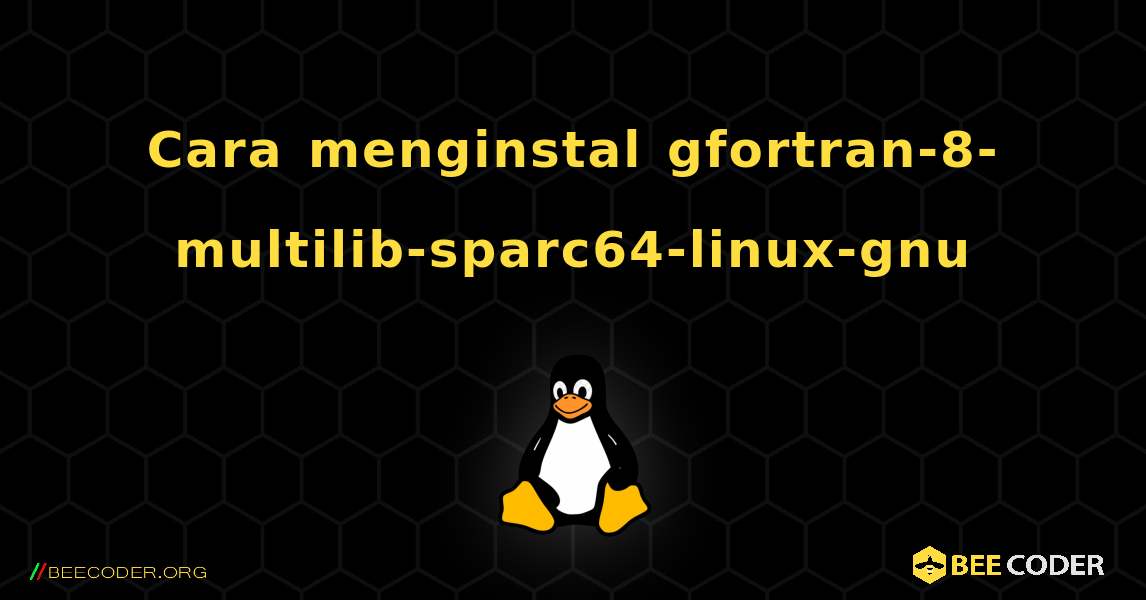 Cara menginstal gfortran-8-multilib-sparc64-linux-gnu . Linux