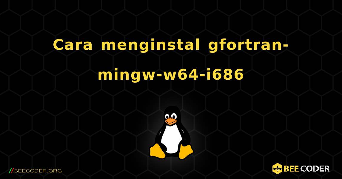 Cara menginstal gfortran-mingw-w64-i686 . Linux