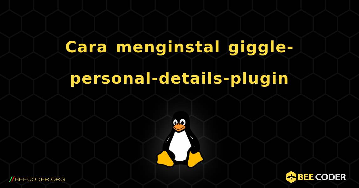 Cara menginstal giggle-personal-details-plugin . Linux