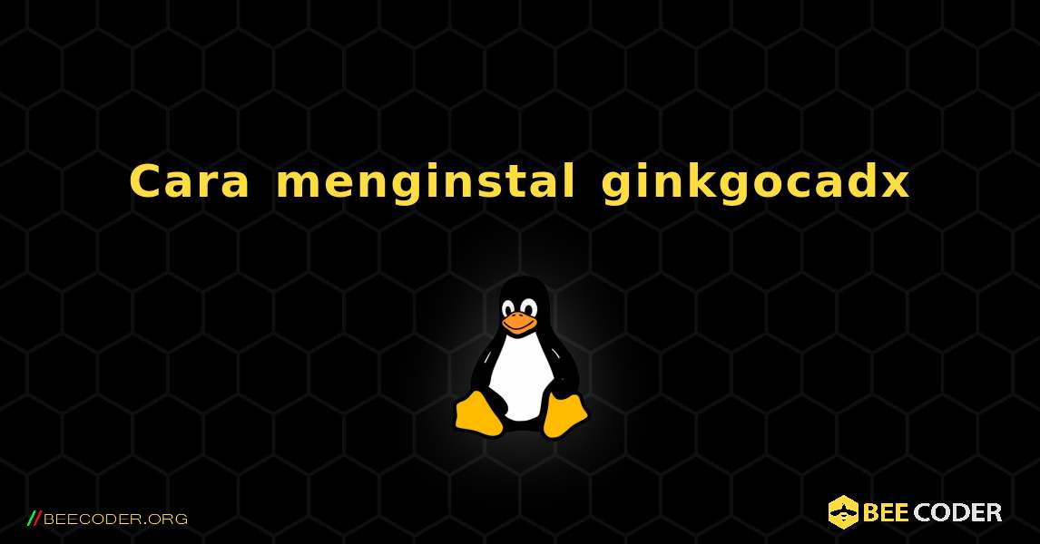 Cara menginstal ginkgocadx . Linux
