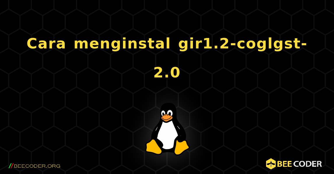Cara menginstal gir1.2-coglgst-2.0 . Linux