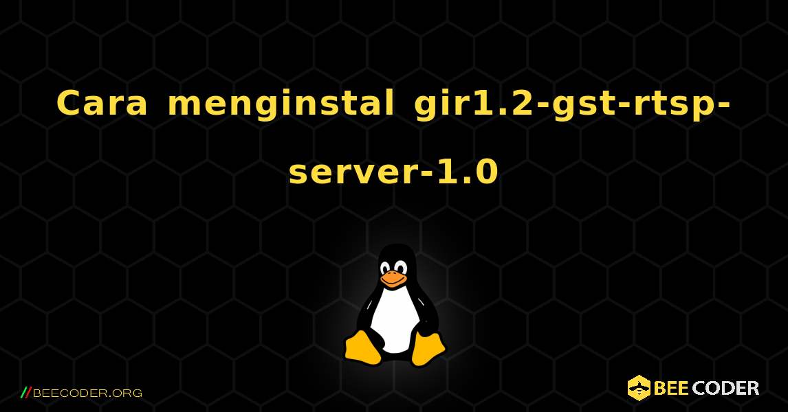 Cara menginstal gir1.2-gst-rtsp-server-1.0 . Linux