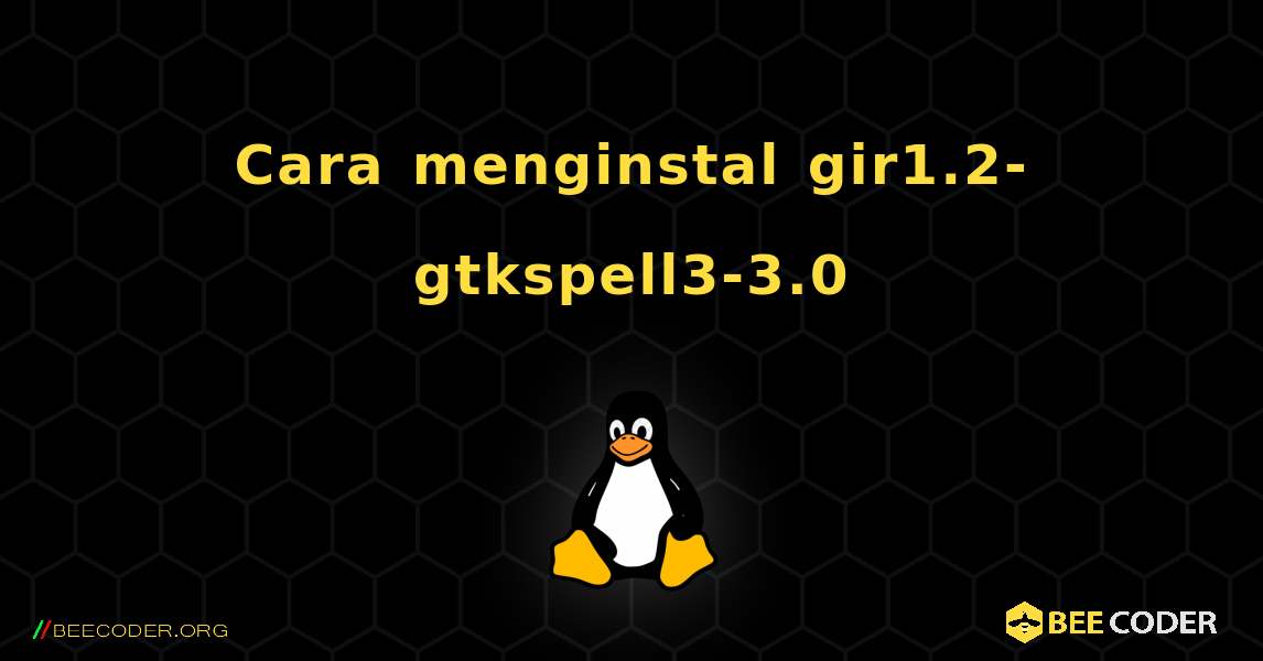 Cara menginstal gir1.2-gtkspell3-3.0 . Linux