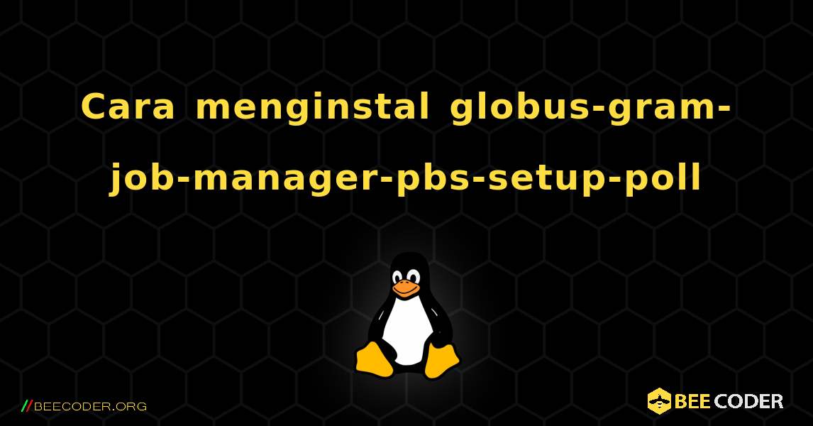 Cara menginstal globus-gram-job-manager-pbs-setup-poll . Linux