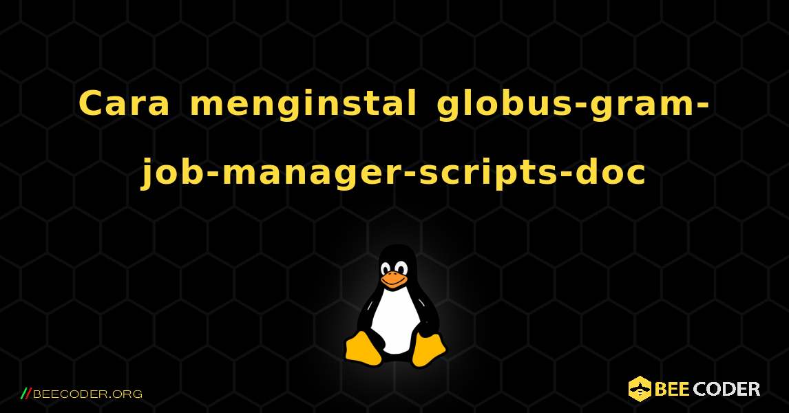 Cara menginstal globus-gram-job-manager-scripts-doc . Linux