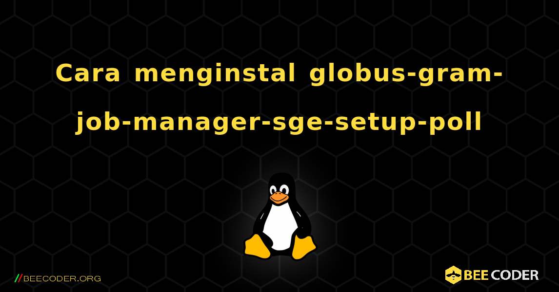 Cara menginstal globus-gram-job-manager-sge-setup-poll . Linux