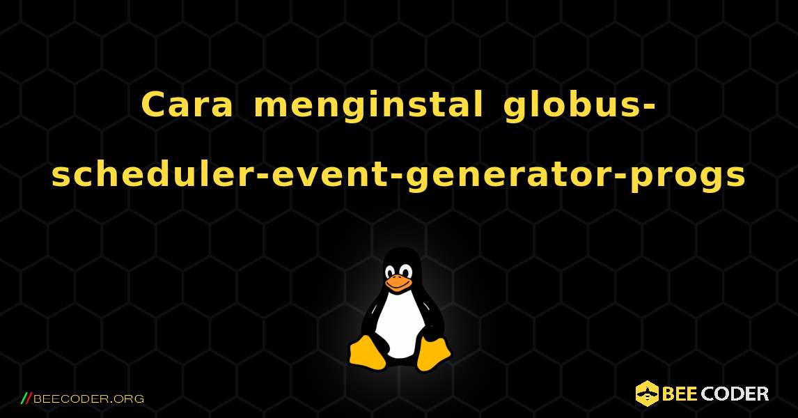 Cara menginstal globus-scheduler-event-generator-progs . Linux