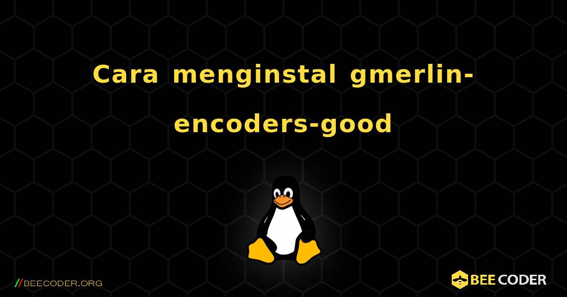 Cara menginstal gmerlin-encoders-good . Linux