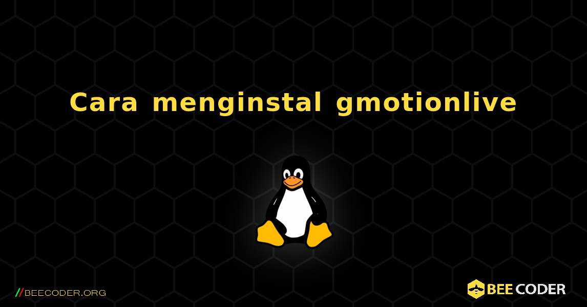 Cara menginstal gmotionlive . Linux