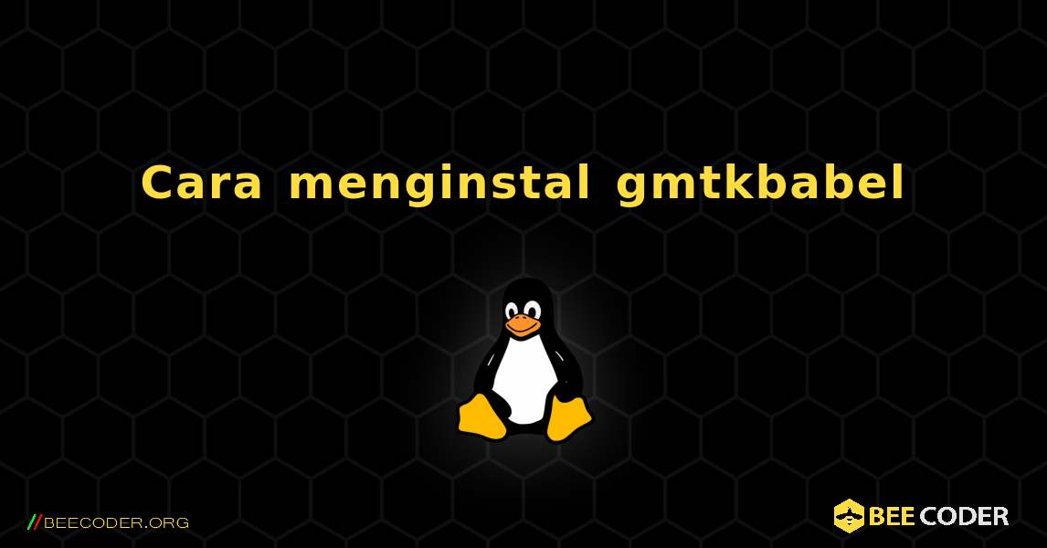 Cara menginstal gmtkbabel . Linux