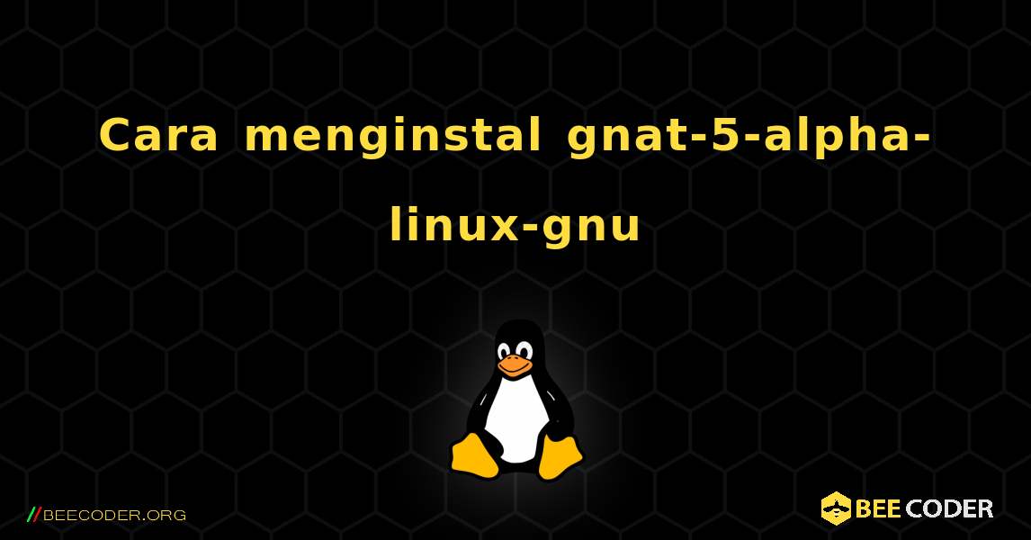Cara menginstal gnat-5-alpha-linux-gnu . Linux