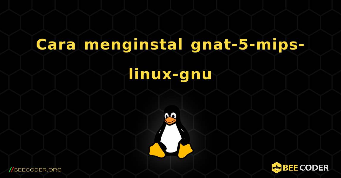 Cara menginstal gnat-5-mips-linux-gnu . Linux