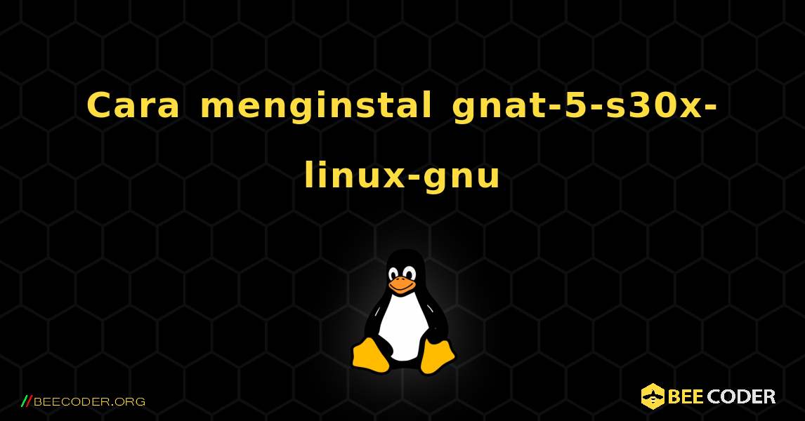 Cara menginstal gnat-5-s30x-linux-gnu . Linux
