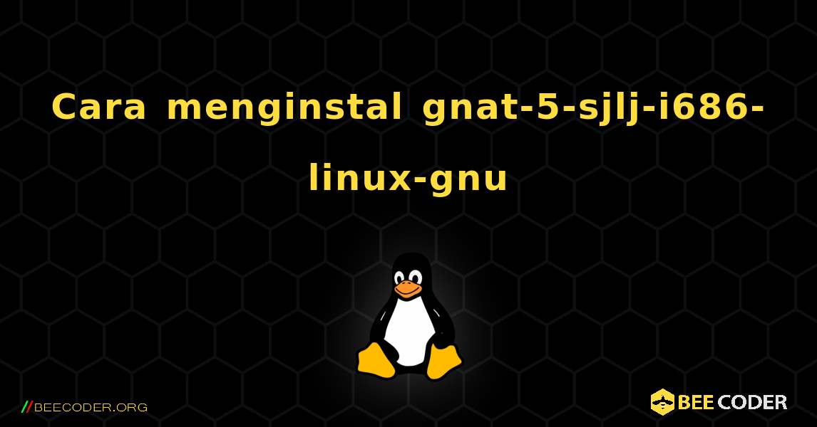 Cara menginstal gnat-5-sjlj-i686-linux-gnu . Linux