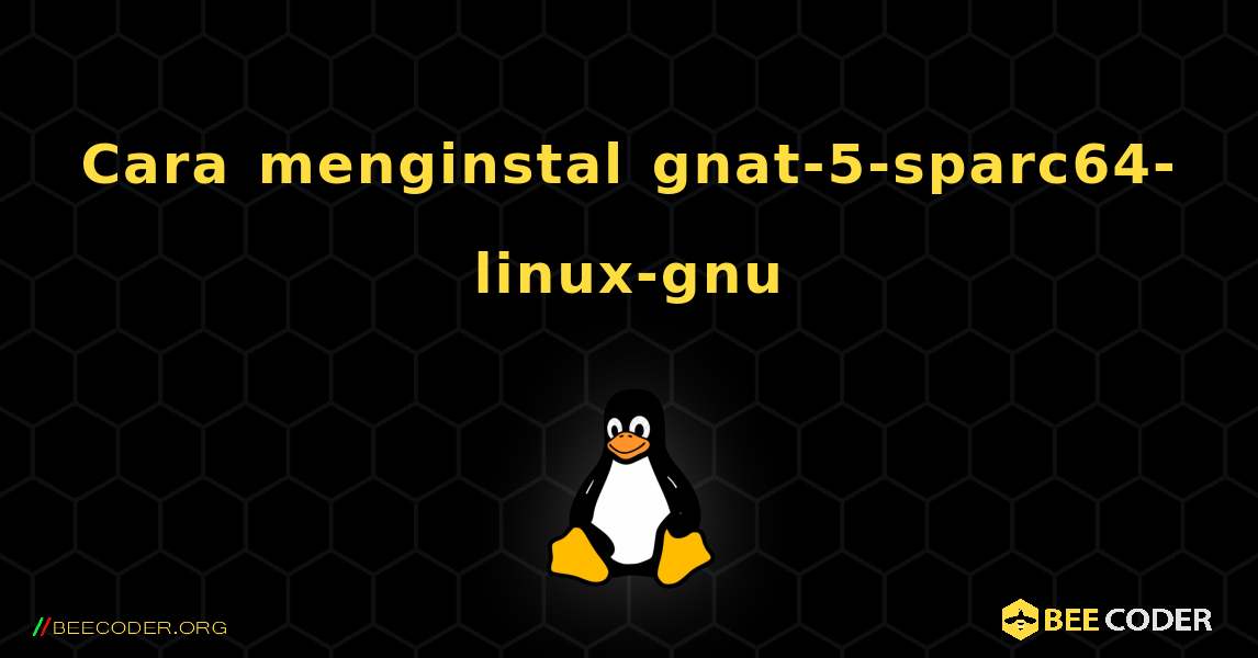 Cara menginstal gnat-5-sparc64-linux-gnu . Linux