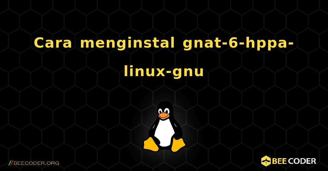 Cara menginstal gnat-6-hppa-linux-gnu . Linux