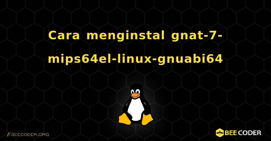 Cara menginstal gnat-7-mips64el-linux-gnuabi64 . Linux