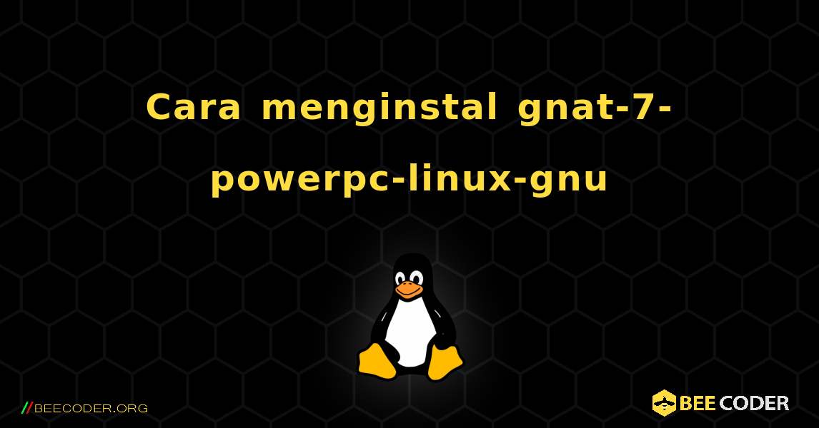 Cara menginstal gnat-7-powerpc-linux-gnu . Linux