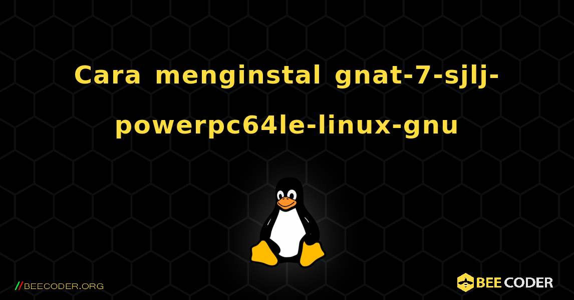 Cara menginstal gnat-7-sjlj-powerpc64le-linux-gnu . Linux