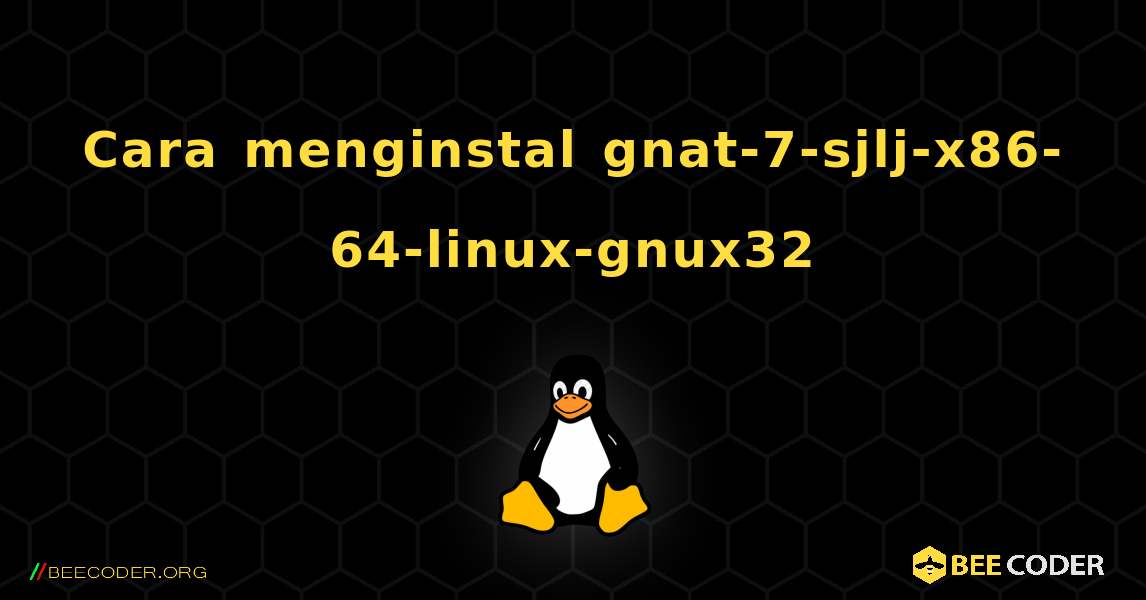 Cara menginstal gnat-7-sjlj-x86-64-linux-gnux32 . Linux