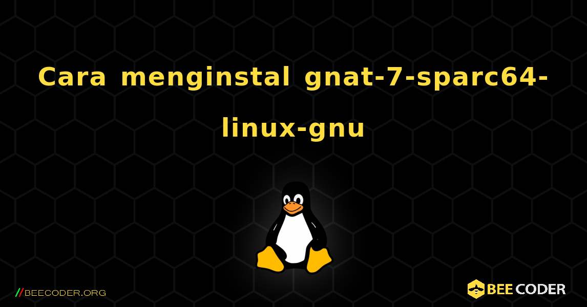 Cara menginstal gnat-7-sparc64-linux-gnu . Linux