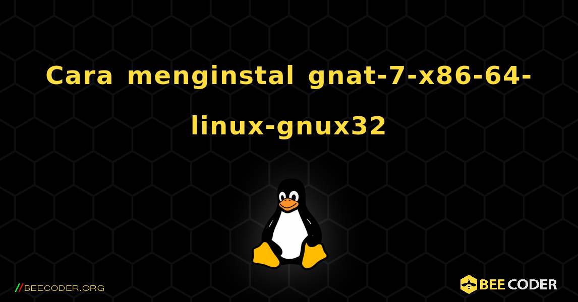 Cara menginstal gnat-7-x86-64-linux-gnux32 . Linux