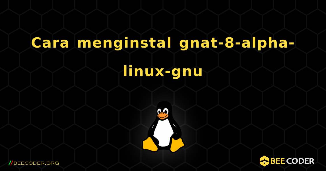 Cara menginstal gnat-8-alpha-linux-gnu . Linux