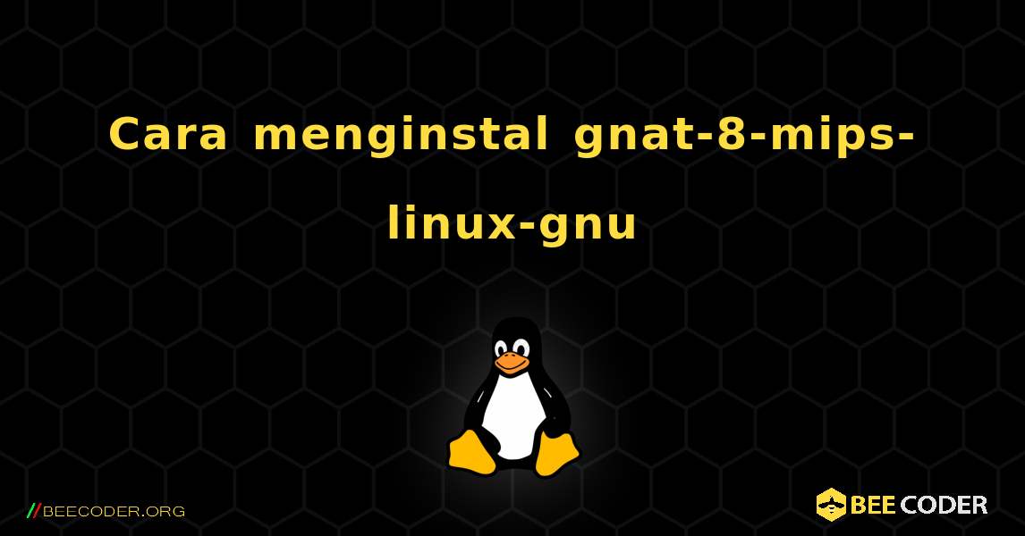 Cara menginstal gnat-8-mips-linux-gnu . Linux