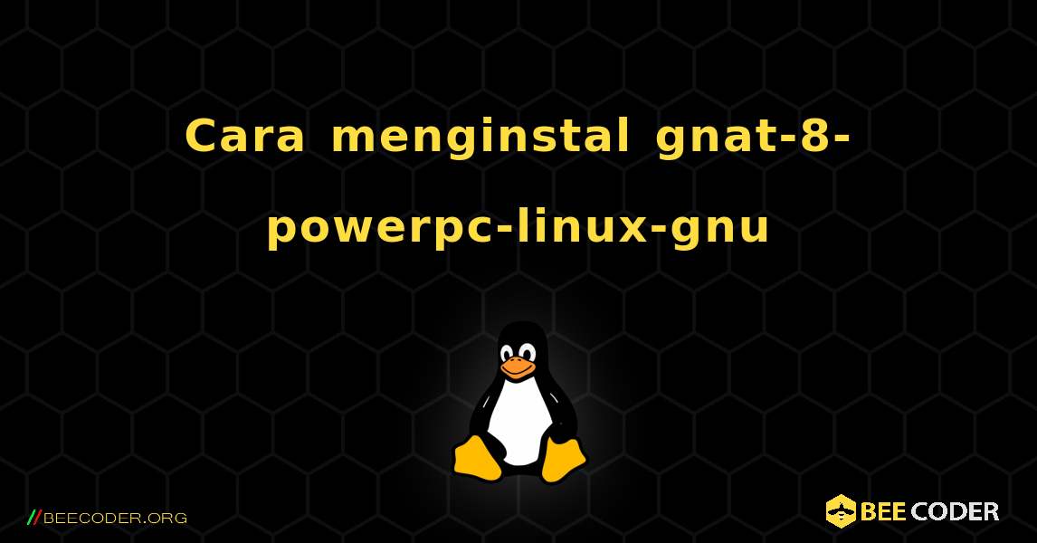 Cara menginstal gnat-8-powerpc-linux-gnu . Linux