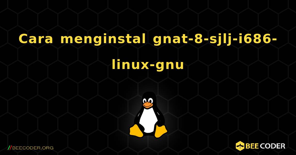 Cara menginstal gnat-8-sjlj-i686-linux-gnu . Linux